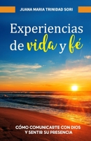 Experiencias de vida y fé: Cómo comunicarte con Dios y sentir su presencia B0CFZ84JBK Book Cover