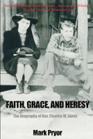Faith, Grace and Heresy: The Biography of Rev. Charles M. Jones 0595217184 Book Cover