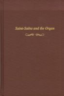 Saint-Saens and the Organ 0945193149 Book Cover