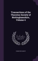 Transactions of the Thoroton Society of Nottinghamshire, Volume 4 1357860188 Book Cover