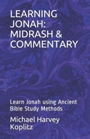 LEARNING JONAH: MIDRASH & COMMENTARY: Learn Jonah using Ancient Bible Study Methods 1697702880 Book Cover