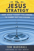 The Jesus Strategy: How Jesus Taught Followers to Carry Out His Vision B093C4S66M Book Cover