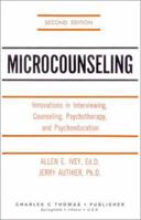 Microcounseling: Innovations in Interviewing, Counseling, Psychotherapy and Psychoeducation 0398037124 Book Cover