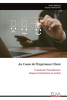 Au Coeur de l'Expérience Client: Comment Transformer chaque Interaction en Achat (French Edition) 9999335381 Book Cover