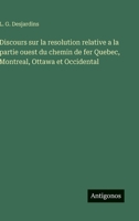 Discours sur la resolution relative a la partie ouest du chemin de fer Quebec, Montreal, Ottawa et Occidental (French Edition) 3563236798 Book Cover
