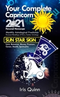 Your Complete Capricorn 2021 Personal Horoscope: Monthly Astrological Prediction Forecasts of Zodiac Astrology Sun Star Sign- Love, Romance, Money, ... B08SBFNLD9 Book Cover