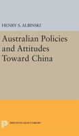 Australian Policies and Attitudes Toward China 0691624232 Book Cover