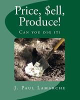 Price, $Ell, Produce!: Can You Dig It? 1897528396 Book Cover