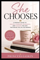 She chooses: The Love You Accept Is the Life You Build: A Journey of Healing, Self-Worth, and Choosing Better Relationships B0H8R22K1V Book Cover