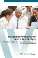 Personalentwicklung für ältere Beschäftigte: Ältere Beschäftigte - ein vernachlässigtes Subjekt in der Personalentwicklung 363943613X Book Cover