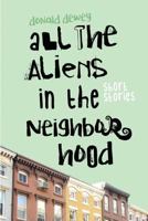 All the Aliens in the Neighborhood and Other Stories 1620068184 Book Cover
