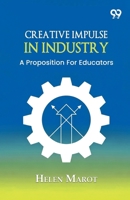 Creative Impulse In Industry: A Proposition For Educators 9378308457 Book Cover