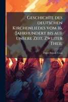 Geschichte Des Deutschen Kirchenliedes: Vom 16. Jahrhundert Bis Auf Unsere Zeit, Volume 2... 1270818694 Book Cover