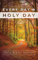 Every Day a Holy Day Prayer Journal 1593252315 Book Cover
