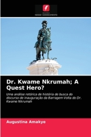 Dr. Kwame Nkrumah; A Quest Hero? 6202849266 Book Cover