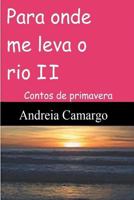 Para onde me leva o rio II: Contos de primavera 1983893897 Book Cover