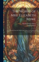 The Works of Mrs. Elizabeth Rowe: Letters From the Dead to the Living. Letters Moral & Entertaining, Pts. 1 & 2 1021722707 Book Cover