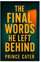 The Final Words He Left Behind: An Edge-of-Your-Seat Thriller of Secrets, Betrayal, and the Truth That Won’t Stay Buried B0FNX4ZXG1 Book Cover