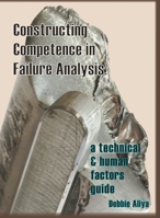 Constructing Competence in Failure Analysis: A Technical and Human Factors Guide 1938282337 Book Cover