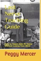 Last Nerve Teaching Guide: How to Teach Kids at Home Without Losing Your Mind B089TWR2V9 Book Cover