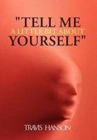 Tell Me a Little Bit about Yourself 1468536605 Book Cover