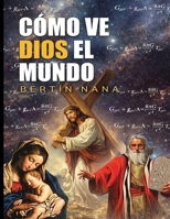Cómo ve Dios el mundo (Spanish Edition) B0H82NVWDB Book Cover