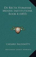 De Recta Humanae Mentis Institutione, Book 4 (1855) 1167576748 Book Cover