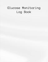 Glucose Monitoring Log Book: Diabetes, Blood Sugar Log. Daily Readings Before & After for Breakfast, Lunch , Dinner, Night. With Daily Notes 8.5 x 11 inch 115 Page 1700075292 Book Cover