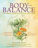 Body into Balance: An Herbal Guide to Holistic Self-Care 1612125352 Book Cover