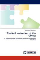 The Null Instantion of the Object: A Phenomenon at the Syntax-Semantics-Pragmatics Interface 3659301051 Book Cover