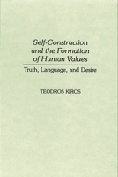 Self-Construction and the Formation of Human Values: Truth, Language, and Desire 027597314X Book Cover