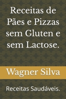 Receitas de Pães e Pizzas sem Gluten e sem Lactose.: Receitas Saudáveis. (Portuguese Edition) B0CWDWN1YX Book Cover