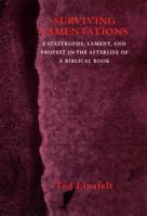 Surviving Lamentations: Catastrophe, Lament, and Protest in the Afterlife of a Biblical Book 0226481905 Book Cover