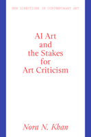 AI Art, Machine Learning And The Stakes For Art Criticism (New Directions in Contemporary Art) 1848225288 Book Cover