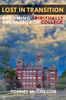Lost in Transition: Becoming Spiritually Prepared For College 0997481749 Book Cover