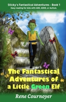 The Fantastical Adventures of a Little Green Elf: Book 1 B0CQRR3VBR Book Cover