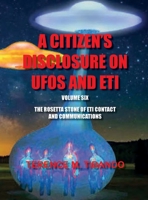 Acitizen's Disclosure on UFOs and Eti - Volume Six - The Rosetta Stone of Eti Contact and Communications: The Rosetta Stone of Eti Contact and Communications 1777164680 Book Cover
