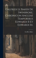 Galfridi Le Baker De Swinbroke, Chronicon Angliae Temporibus Edwardi II Et Edwardi Iii. 1021086495 Book Cover