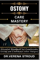 OSTOMY CARE MASTERY: Essential Handbook for Comfortable Living and Confidence After Surgery B0FRLXC5RG Book Cover