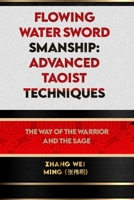 Flowing Water Swordsmanship: Advanced Taoist Techniques: The Way of the Warrior and the Sage B0CGC245G8 Book Cover