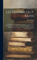 Les Oeuvres Du P. Rapin: Les Reflexions Sur L'eloquence, La Poetique, L'histoire Et La Philosophie: Avec Le Jugement Qu'on Doit Faire Des Auteurs Qui ... Belles Lettres, Volume 2... 102058839X Book Cover