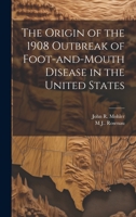 The Origin of the 1908 Outbreak of Foot-and-mouth Disease in the United States 1022755331 Book Cover