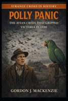 Polly Panic: The Avian Crisis That Gripped Victoria in 1930 (Strange Crises in History) B0GVYY7D7F Book Cover