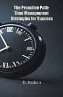 The Proactive Path: Time Management Strategies for Success B0CDQ4W4CK Book Cover
