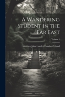 A Wandering Student in the Far East; Volume 1 1022519425 Book Cover
