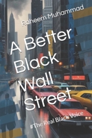 A Better Black Wall Street: #The Real Black Voice B0DHDBQ4Y9 Book Cover