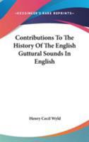 Contributions To The History Of The English Guttural Sounds In English 0548283540 Book Cover