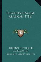 Elementa Linguae Arabicae (1718) 1166939146 Book Cover