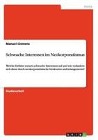 Schwache Interessen im Neokorporatismus: Welche Defizite weisen schwache Interessen auf und wie ver�ndern sich diese durch neokorporatistische Strukturen und Arrangements? 3656508801 Book Cover