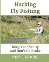 Hacking Fly Fishing: Keep Your Sanity and Don't Go Broke 098610034X Book Cover
